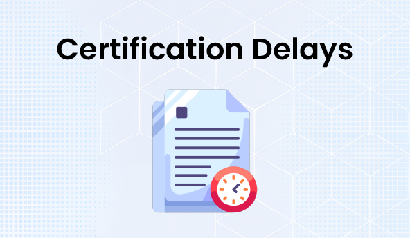Certification Delays