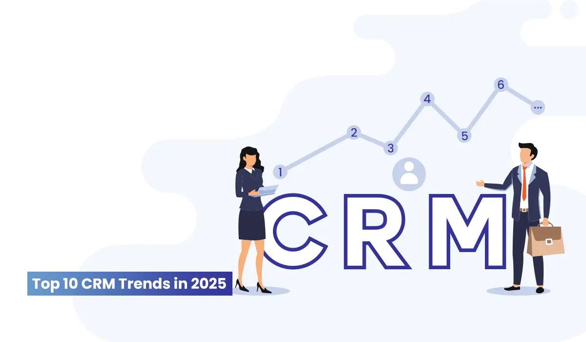 Top 10 CRM Trends in 2025 that you should be aware of